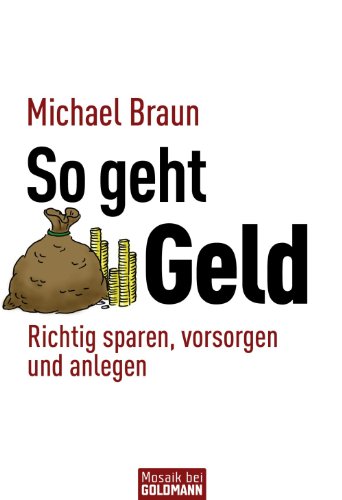 So geht Geld: Richtig sparen, vorsorgen und anlegen (German Edition)