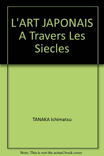 L'ART JAPONAIS A Travers Les Siecles
