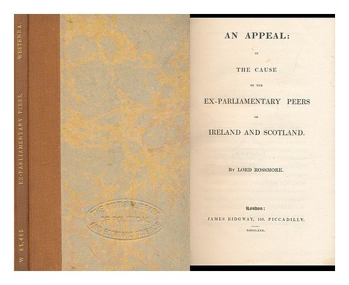 An Appeal in the Cause of the Ex-Parliamentary Peers of Ireland and Scotland / by Lord Rossmore