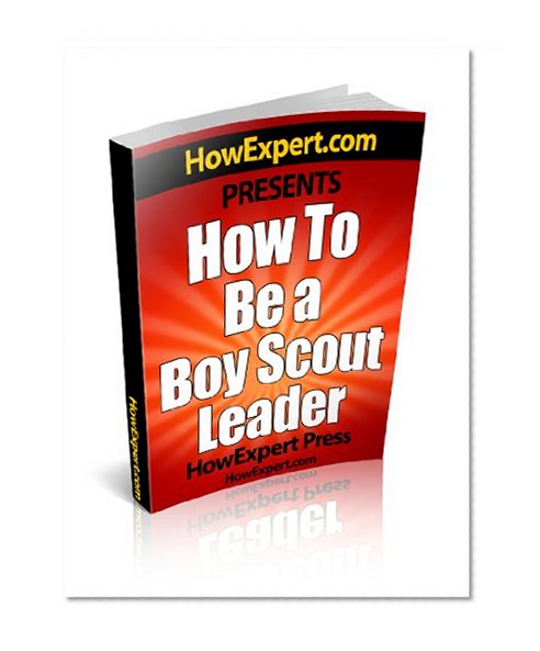 How To Be A Boy Scout Leader - Your Step-By-Step Guide To Becoming a Boy Scout Leader