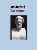 LAS AVISPAS - ARISTOFANES (Spanish Edition)