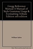 Gregg Reference Manual A Manual of Style Grammar Usage & Formatting Tribute Edition 11th edition