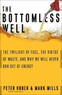 The Bottomless Well::The Twilgiht of Fuel, the Virtue of Waste, And Why We Will Never Run Out of Energy[Paperback,2006]