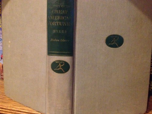 HISTORY OF THE GREAT AMERICAN FORTUNES. No. 30 in The Modern Library Series.