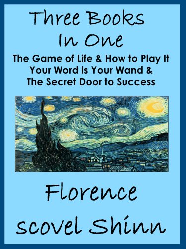 Three Florence Scovel Shinn Books In One: The Game of Life, Your Word is Your Wand & Secret Door to Success