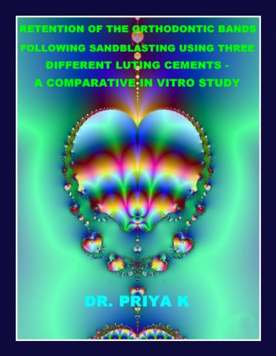 RETENTION OF THE ORTHODONTIC BANDS... IN VITRO STUDY - authored by DR. PRIYA K, MDS