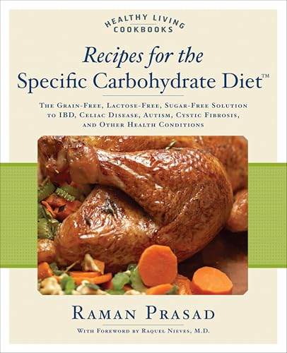 Recipes for the Specific Carbohydrate Diet: The Grain-Free, Lactose-Free, Sugar-Free Solution to IBD, Celiac Disease, Autism, Cystic Fibrosis, a (Healthy Living Cookbooks)