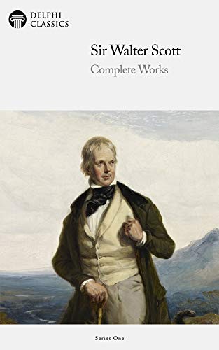 Delphi Complete Works of Sir Walter Scott (Illustrated) (Delphi Series One Book 22)