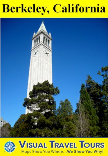 BERKELEY, CALIFORNIA TOUR - A Self-guided Walking Tour - Includes insider tips and photos of all locations - Explore on your own schedule - Like having ... you around! (Visual Travel Tours Book 194)