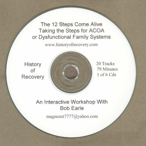 Bob Earle The 12 Steps Come Alive for ACOA, CODA, AFG Alanon, Alcoholics Anonymous 6 Cds