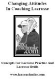 Changing Attitudes in Coaching Lacrosse: Concepts for Lacrosse Drills for Lacrosse Practice