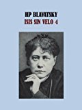 ISIS SIN VELO 4 - HP BLAVATSKY (Spanish Edition)