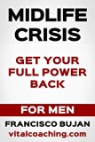 Midlife Crisis - How To Get Your Full Power Back - For Men