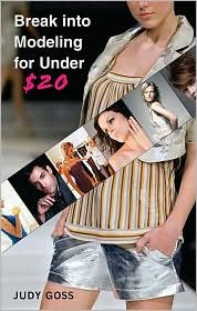 Break into Modeling for Under $20 Publisher: St. Martin's Griffin