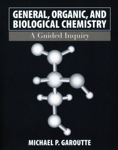 By Michael P. Garoutte General, Organic, and Biological Chemistry: A Guided Inquiry (1st Edition)