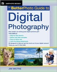 The Betterphoto Guide to Digital Photography Publisher: Amphoto Books