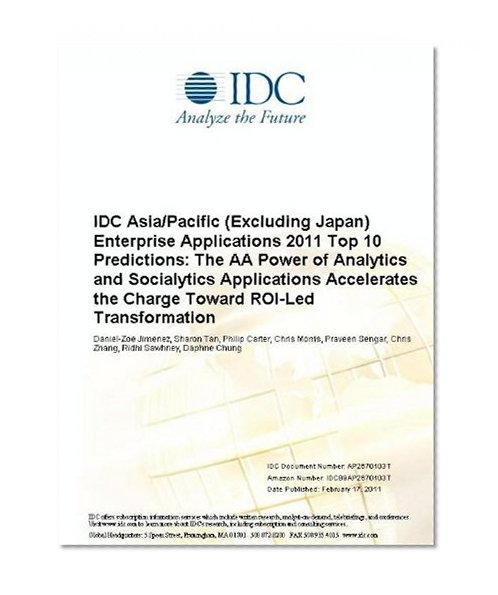 IDC Asia/Pacific (Excluding Japan) Enterprise Applications 2011 Top 10 Predictions: The AA Power of Analytics and Socialytics Applications Accelerates the Charge Toward ROI-Led Transformation