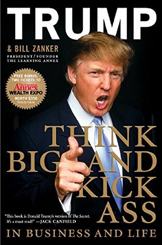 Book Cover Think Big and Kick Ass: In business and life by Trump, Donald, Zanker, Bill (2007) Hardcover