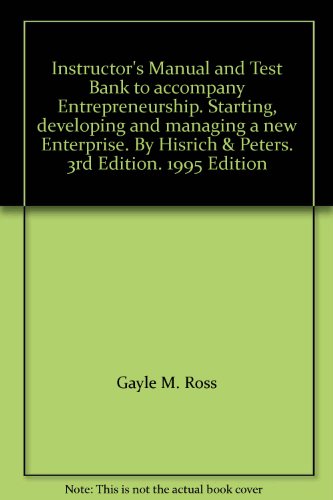 Instructor's Manual and Test Bank to accompany Entrepreneurship. Starting, developing and managing a new Enterprise. By Hisrich & Peters. 3rd Edition. 1995 Edition