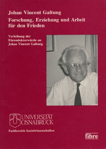 Johan Vincent Galtung. Forschung, Erziehung und Arbeit fÃ¼r den Frieden: Verleihung der EhrendoktorwÃ¼rde des Fachbereiches Sozialwissenschaften der UniversitÃ¤t OsnabrÃ¼ck