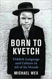 Born To Kvetch: Yiddish Language and Culture in All of its Moods