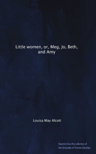 Little women, or, Meg, Jo, Beth, and Amy