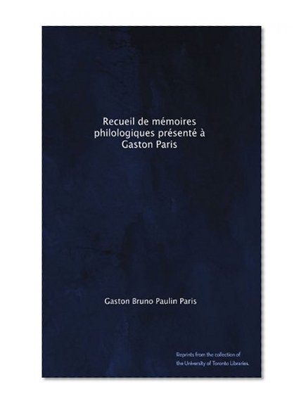 Recueil de mÃ©moires philologiques prÃ©sentÃ© Ã  Gaston Paris (French Edition)
