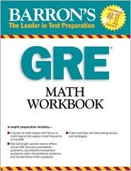 GRE Math Workbook Publisher: Barron's Educational Series; Workbook edition