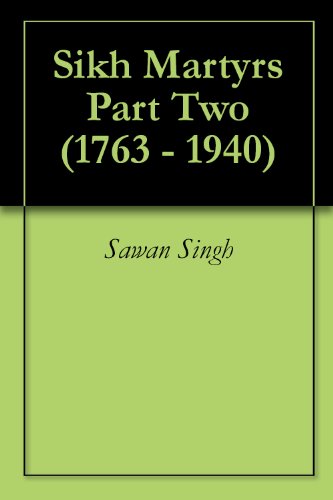Sikh Martyrs Part Two (1763 - 1940)