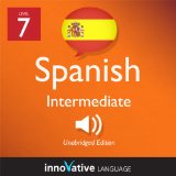 Learn Spanish - Level 7: Intermediate Spanish, Volume 1: Lessons 1-20