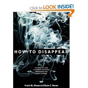 How to Disappear: Erase Your Digital Footprint, Leave False Trails, and Vanish without a Trace [Hardcover](2010)byFrank M. Ahearn, Eileen C. Horan