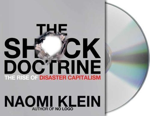 By Naomi Klein: The Shock Doctrine: The Rise of Disaster Capitalism [Audiobook]