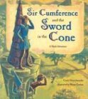 By Cindy Neuschwander: Sir Cumference and the Sword in the Cone: A Math Adventure
