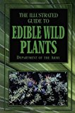 The Illustrated Guide to Edible Wild Plants By Department of the Army