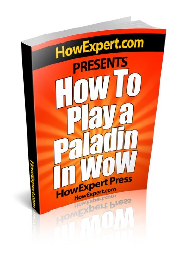How To Play a Paladin In WoW - Your Step-By-Step Guide To Playing Paladins In WoW