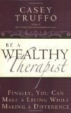 Be a Wealthy Therapist by Casey Truffo [Paperback]