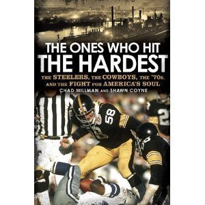 Chad Millman'sThe Ones Who Hit the Hardest: The Steelers, the Cowboys, the '70s, the Fight for America's Soul [Hardcover](2010)