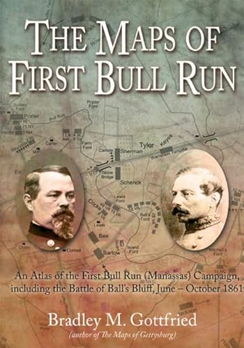 The Maps of First Bull Run: An Atlas of the First Bull Run (Manassas) Campaign, including the Battle of Ball's Bluff, June - October 1861 (Savas Beatie Military Atlas Series)