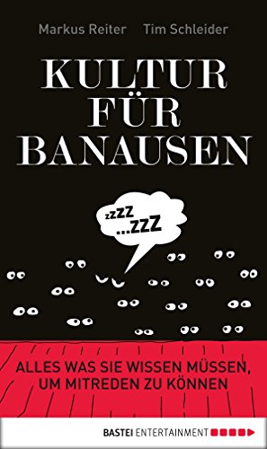Kultur fÃ¼r Banausen: Alles was Sie wissen mÃ¼ssen, um mitreden zu kÃ¶nnen (German Edition)