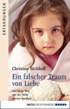 Ein falscher Traum von Liebe: Der lange Weg aus der HÃ¶lle meiner Kindheit (Erfahrungen. Bastei LÃ¼bbe TaschenbÃ¼cher) (German Edition)