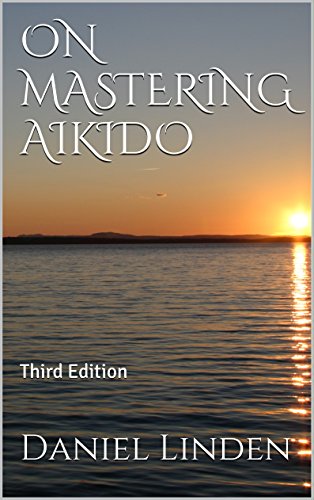 ON MASTERING AIKIDO: Third Edition (The Mastership Series)