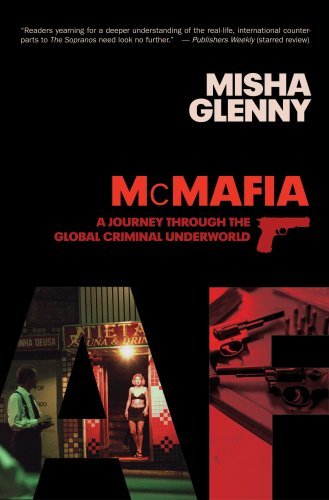 McMafia: A Journey Through the Global Criminal Underworld By Misha Glenny