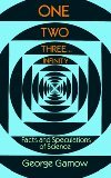 by George Gamow One Two Three . . . Infinity: Facts and Speculations of Science(text only)1st (First) edition[Paperback]1988