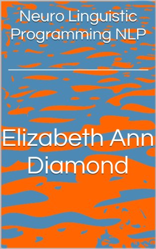 Neuro Linguistic Programming NLP (Dr Elizabeth Ann Diamond Book 2)