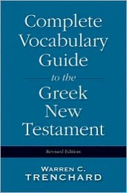 The Complete Vocabulary Guide to the Greek New Testament Publisher: Zondervan; Revised edition