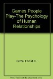 Games People Play-The Psychology of Human Relationships