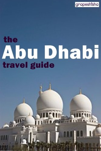 The Abu Dhabi Travel Guide (Grapeshisha Travel Guides Book 1)