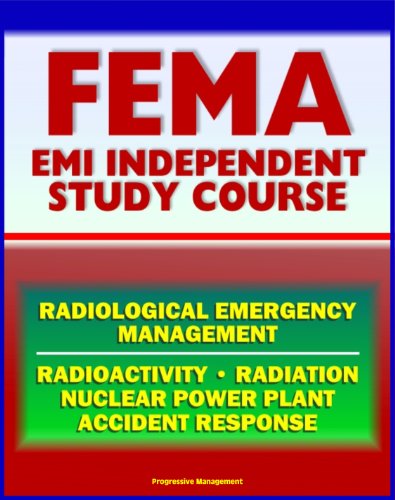 21st Century FEMA Radiological Emergency Management Independent Study Course (IS-3), Radiation, Radioactivity, Nuclear Power Plant Accidents, Detonation, Biological Effects, Protective Actions