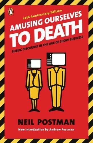 By Neil Postman: Amusing Ourselves to Death: Public Discourse in the Age of Show Business Twentieth (20th) Edition