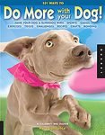 101 Ways to Do More with Your Dog: Make Your Dog a Superdog with Sports, Games, Exercises, Tricks, Mental Challenges, Crafts, and Bonding [Paperback]